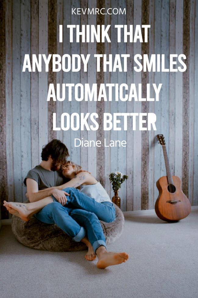 i think that anybody that smiles automatically looks better diane lane