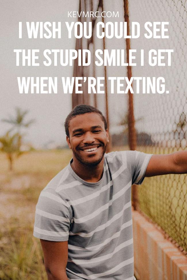 i wish you could see the stupid smile i get when we are texting smile quotes in english