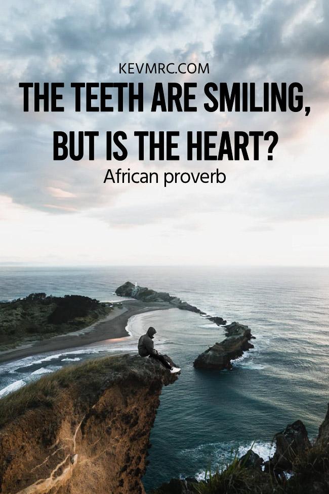 the teeth are smiling but is the heart an african proverb smile quotes sayings