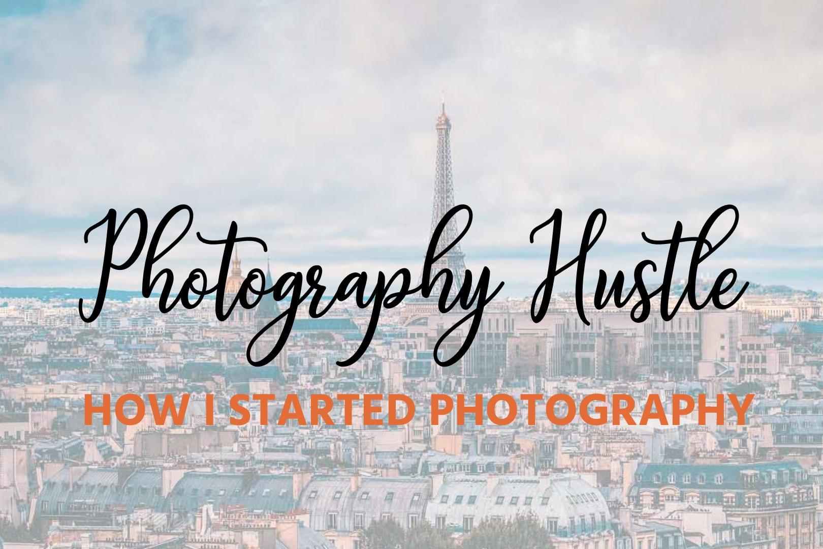 How I Started Photography – Photography Hustle